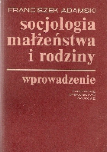 Socjologia małżeństwa i rodziny. Wprowadzenie - Franciszek Adamski