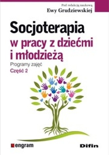 Socjoterapia w pracy z dziećmi i młodzieżą. Programy zajęć. Część 2 - Ewa Grudziewska