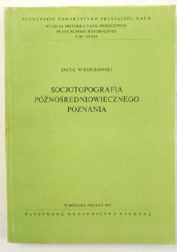 Socjotopografia późnośredniowiecznego Poznania - Jacek Wiesiołowski