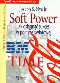Soft Power Jak osiągnąć sukces w polityce światowej - Nye Joseph S.