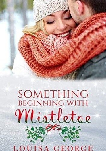 Something Beginning With Mistletoe - Louisa George