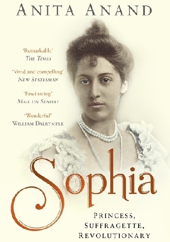 Sophia: Princess, Suffragette, Revolutionary - Anita Anand