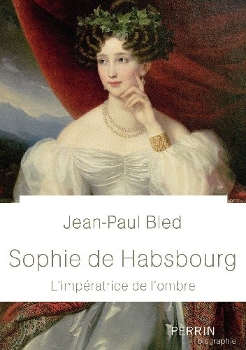 Sophie de Habsbourg - Jean-Paul Bled