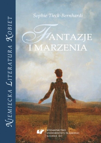 Sophie Tieck-Bernhardi. Fantazje i marzenia - Renata Dampc-Jarosz red.