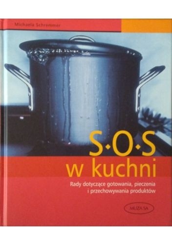 SOS w kuchni. Rady dotyczące gotowania, pieczenia i przechowywania produktów - Michaela Schremmer