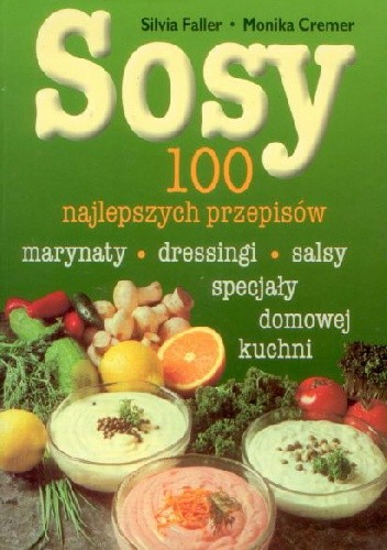 Sosy. 100 najlepszych przepisów. - Silvia Faller