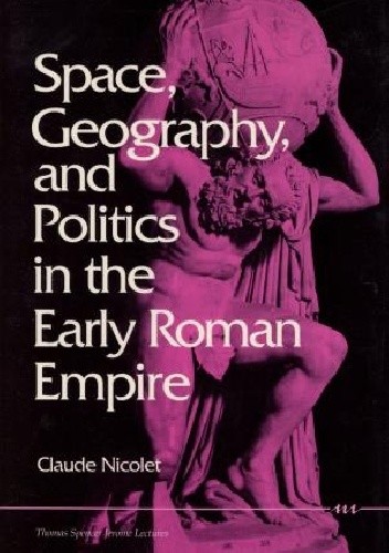 Space, Geography, and Politics in the Early Roman Empire - Claude Nicolet