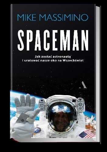Spaceman. Jak zostać astronautą i uratować nasze okno na Wszechświat? - Mike Massimino