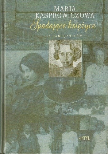 Spadające księżyce. Z pamiętników - Maria Kasprowiczowa