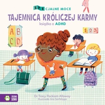 SPEcjalne moce. Tajemnica króliczej karmy. Mała książka o ADHD - Tracy Packiam Alloway