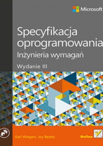 Specyfikacja oprogramowania. Inżynieria wymagań. Wydanie III - Karl E Wiegers