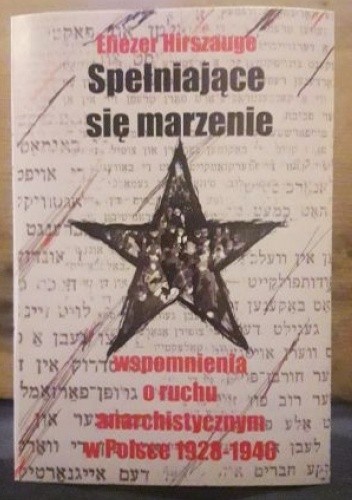 Spełniające się marzenie. Wspomnienia o ruchu anarchistycznym w Polsce 1928 - 1946 - Eliezer Hirszauge