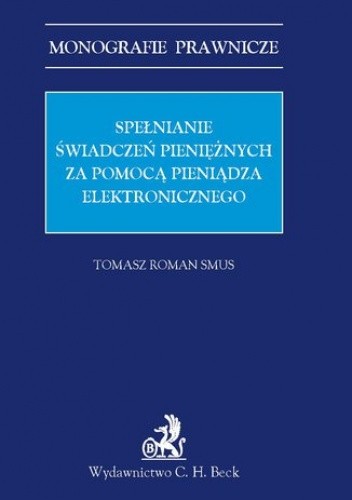 Spełnianie świadczeń pieniężnych za pomocą pieniądza elektronicznego - Roman Smus Tomasz