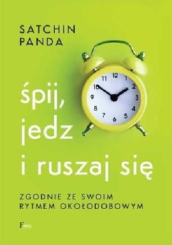 Śpij, jedz i ruszaj się zgodnie ze swoim rytmem okołodobowym - Satchin Panda