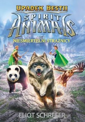Spirit Animals. Upadek Bestii. Nieśmiertelni strażnicy - Eliot Schrefer
