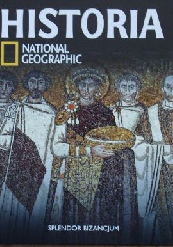 Splendor Bizancjum. Historia National Geographic - Redakcja magazynu National Geographic