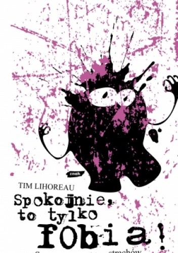 Spokojnie, to tylko fobia! Summa wszystkich strachów - Tim Lihoreau