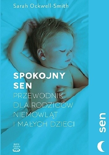 Spokojny sen. Przewodnik dla rodziców niemowląt i małych dzieci - Sarah Ockwell-Smith