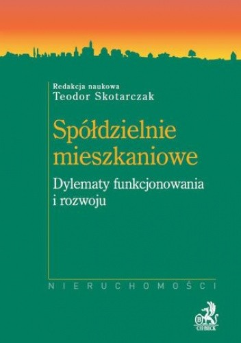 Spółdzielnie mieszkaniowe. Dylematy funkcjonowania i rozwoju - Teodor Skotarczak