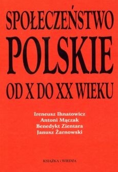 Społeczeństwo polskie od X do XX wieku - Benedykt Zientara
