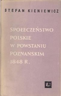 Społeczeństwo polskie w powstaniu poznańskim 1848 roku - Stefan Kieniewicz