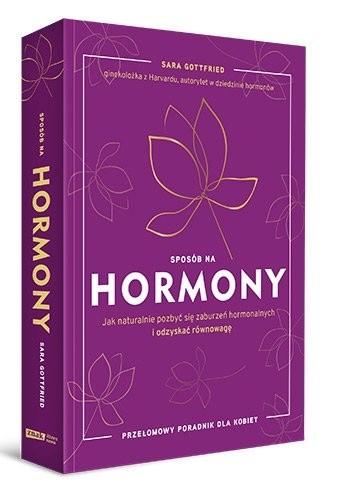 Sposób na hormony. Jak naturalnie pozbyć się zaburzeń hormonalnych i odzyskać równowagę - Sara Gottfried