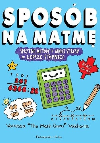 Sposób na matmę. Sprytne metody + mniej stresu = lepsze stopnie! - Vanessa Vakharia