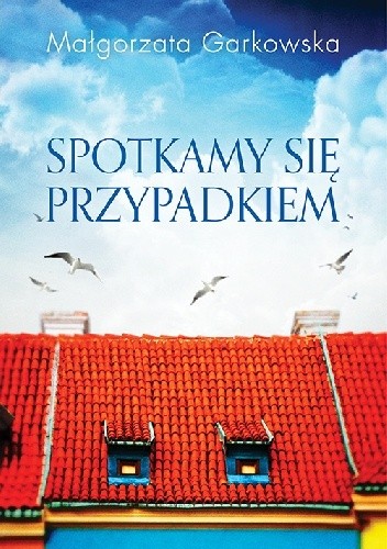 Spotkamy się przypadkiem - Małgorzata Garkowska