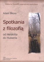 Spotkania z filozofią: od Heraklita do Husserla - Adam Sikora