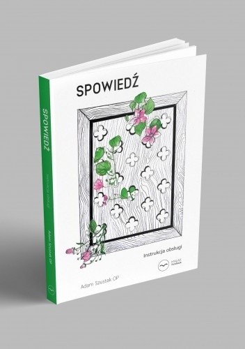 Spowiedź. Instrukcja obsługi - Adam Szustak OP