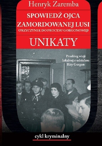 Spowiedź ojca zamordowanej Lusi. Przyczynek do procesu Gorgonowej - Henryk Zaremba