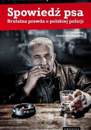 Spowiedź psa. Brutalna prawda o polskiej policji - Dariusz Loranty