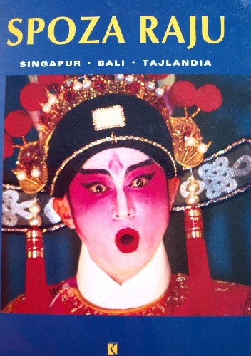 Spoza raju. Singapur. Bali. Tajlandia - Renata Ponaratt