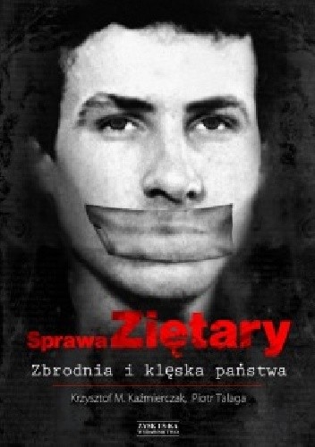 Sprawa Ziętary. Zbrodnia i klęska państwa - Krzysztof Kaźmierczak