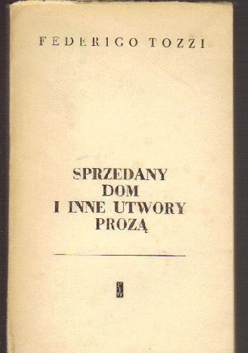 Sprzedany dom i inne utwory prozą - Federigo Tozzi