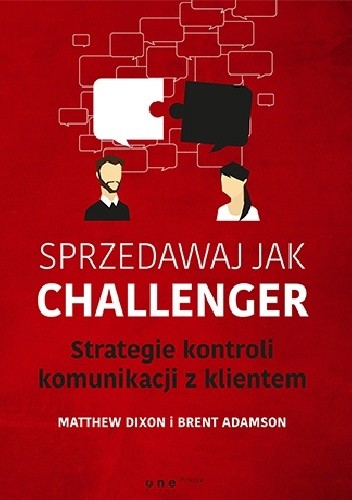 Sprzedawaj jak Challenger. Strategie kontroli komunikacji z klientem. - Dixon Matthew