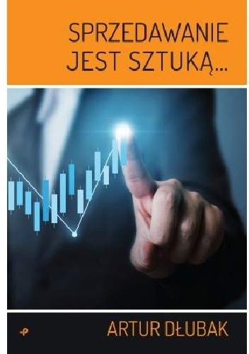 Sprzedawanie jest sztuką - Artur Dłubak