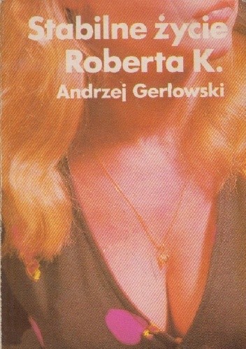 Stabilne życie Roberta K. - Andrzej Gerłowski