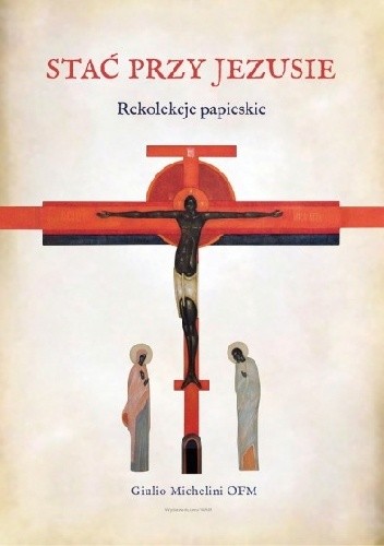 Stać przy Jezusie Rekolekcje papieskie - Giulio Michelini