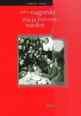 Stacja końcowa - Wiedeń - Andrew Nagorski