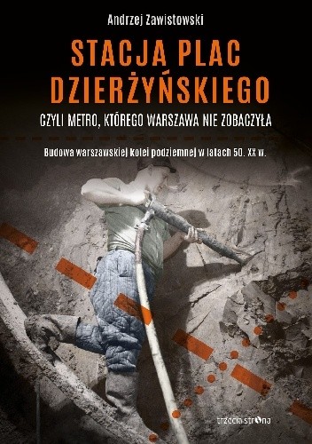 Stacja plac Dzierżyńskiego, czyli metro, którego Warszawa nie zobaczyła - Andrzej Zawistowski