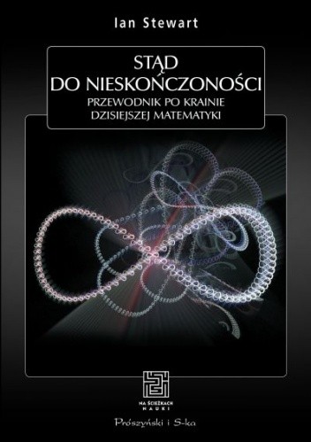 Stąd do nieskończoności. Przewodnik po krainie dzisiejszej matematyki - Ian Stewart