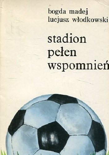 Stadion pełen wspomnień - B. Madej