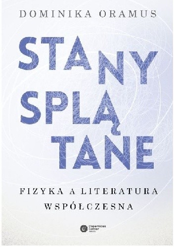 Stany splątane. Fizyka a literatura współczesna - Dominika Oramus