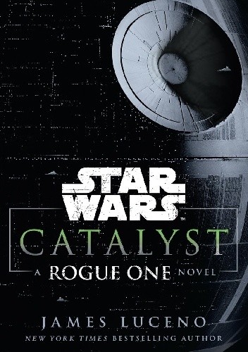 Star Wars: Catalyst: A Rogue One Novel - James Luceno