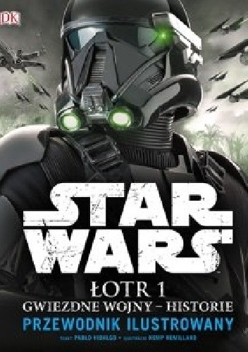 Star Wars. Łotr 1. Gwiezdne wojny – historie. Przewodnik ilustrowany - Pablo Hidalgo