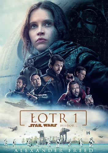 Star Wars. Łotr 1. Star Wars Historie - Alexander Freed