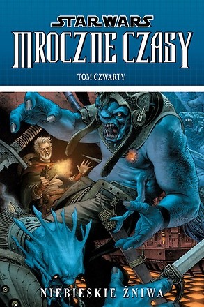 Star Wars: Mroczne Czasy. Tom 4: Niebieskie żniwa - Mick Harrison