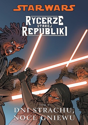 Star Wars: Rycerze Starej Republiki. Tom 3. Dni strachu, noce gniewu - John Jackson Miller