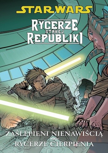 Star Wars: Rycerze Starej Republiki. Tom 4. Zaślepieni Nienawiścią. Rycerze Cierpienia - John Jackson Miller